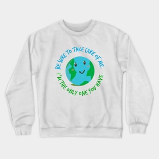 Earth Day Take Care Of Me Crewneck Sweatshirt